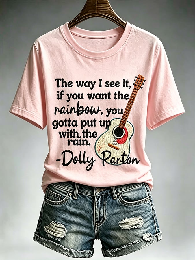 Women'S Country Cowgirl Dolly Commemorative  The Way I See It, If You Want The Rainbow, You Gotta Put Up With The Rain Print T-Shirt