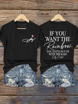 Women's If You Want The Rainbow You Gotta Put Up With The Rain Print T-shirt